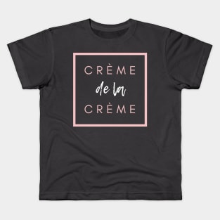 Crème de la crème. the best french quote Kids T-Shirt